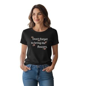 NWT Don’t Forget 🌸 to bring me flowers